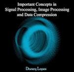 Important Concepts in Signal Processing, Image Processing and Data Compression
