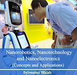 Nanorobotics, Nanotechnology and Nanoelectronics (Concepts and Applications)