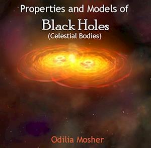 Properties and Models of Black Holes (Celestial Bodies)