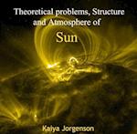 Theoretical problems, Structure and Atmosphere of Sun
