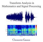 Transform Analysis in Mathematics and Signal Processing