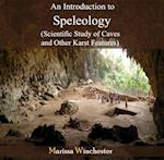 Introduction to Speleology (Scientific Study of Caves and Other Karst Features), An