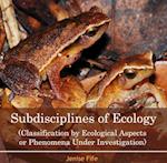 Subdisciplines of Ecology (Classification by Ecological Aspects or Phenomena Under Investigation)