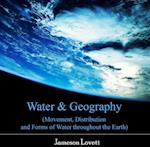 Water & Geography (Movement, Distribution and Forms of Water throughout the Earth)