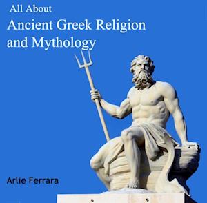 All About Ancient Greek Religion and Mythology