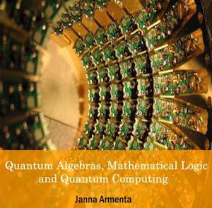 Quantum Algebras, Mathematical Logic and Quantum Computing