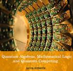 Quantum Algebras, Mathematical Logic and Quantum Computing