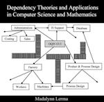 Dependency Theories and Applications in Computer Science and Mathematics