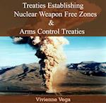 Treaties Establishing Nuclear Weapon Free Zones and Arms Control Treaties