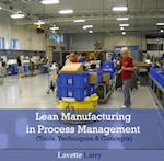 Lean Manufacturing in Process Management (Tools, Techniques & Concepts)