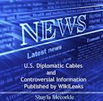 U.S. Diplomatic Cables and Controversial Information Published by WikiLeaks