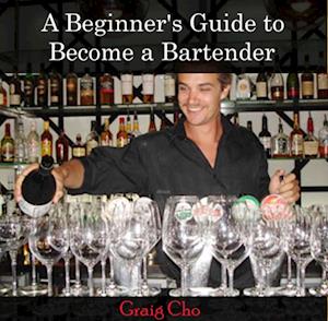 Beginner's Guide to Become a Bartender, A