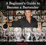 Beginner's Guide to Become a Bartender, A