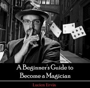 Beginner's Guide to Become a Magician, A