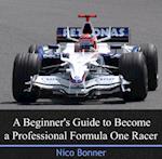 Beginner's Guide to Become a Professional Formula One Racer, A