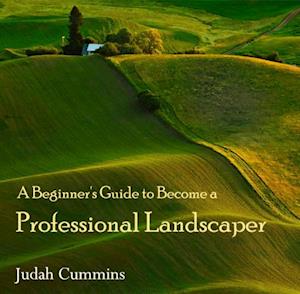 Beginner's Guide to Become a Professional Landscaper, A