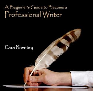 Beginner's Guide to Become a Professional Writer, A