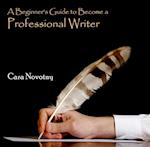 Beginner's Guide to Become a Professional Writer, A