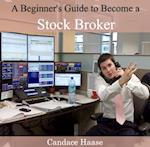 Beginner's Guide to Become a Stock Broker, A