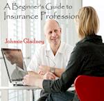 Beginner's Guide to Insurance Profession, A