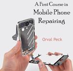 First Course in  Mobile Phone Repairing, A