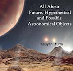 All About Future, Hypothetical and Possible Astronomical Objects