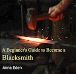 Beginner's Guide to Become a Blacksmith, A