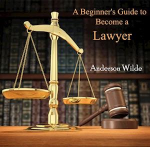 Beginner's Guide to Become a Lawyer, A