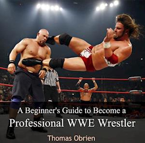 Beginner's Guide to Become a Professional WWE Wrestler, A