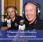 Beginner's Guide to Become a Sports Commentator, A