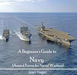 Beginner's Guide to Navy (Armed Forces for Naval Warfare), A