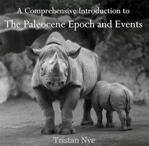 Comprehensive Introduction to The Paleocene Epoch and Events, A