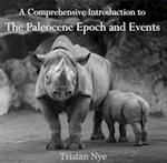 Comprehensive Introduction to The Paleocene Epoch and Events, A