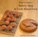 How to Open a Bakery Shop & Cook Baked Food