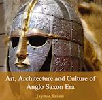 Art, Architecture and Culture of Anglo Saxon Era