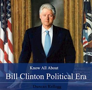 Know All About Bill Clinton Political Era