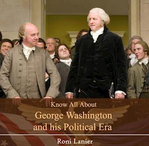 Know All About George Washington and his Political Era