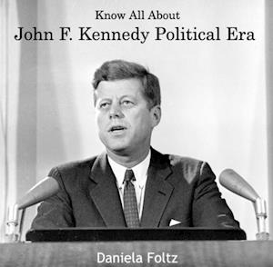 Know All About John F. Kennedy Political Era