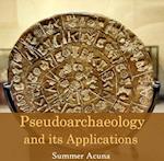 Pseudoarchaeology and its Applications