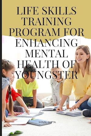 Life Skills Training Program for Enhancing Mental Health of Youngster