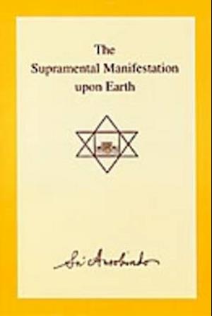 The Supramental Manifestation Upon Earth