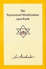 The Supramental Manifestation Upon Earth