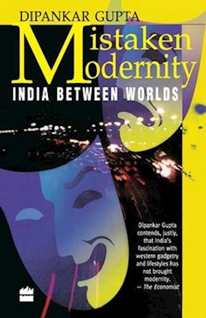 Mistaken Modernity : India Between Worlds