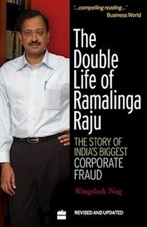 The Double Life Of Ramalinga Raju : The Story Of India's Biggest Corporate Fraud
