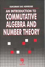 An Introduction to Commutative Algebra and Number Theory