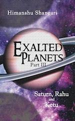 Exalted Planets - Part III: Saturn, Rahu and Ketu 