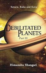 Debilitated Planets - Part III