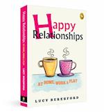 Happy Relationships at Home, Work & Play