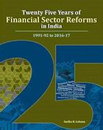 Twenty Five Years of Financial Sector Reforms in India