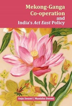 Mekong-Ganga Co-operation and India's Act East Policy